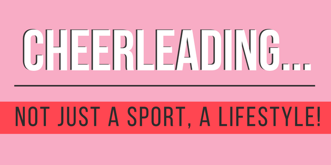 Cheerleading… Not Just A Sport, A Lifestyle!