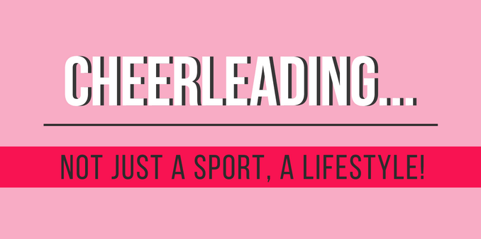 Cheerleading… Not Just A Sport, A Lifestyle!